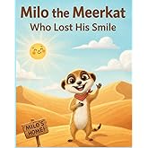 Milo the Meerkat Who Lost His Smile: A Heartwarming Meerkat Book for Children About Feelings, Kindness: Emotional Intelligence : A Gentle Animal Bedtime Story for Kids Ages 0–5 & 3–8