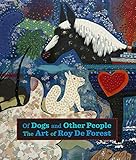 Of Dogs and Other People: The Art of Roy De Forest by Susan Landauer