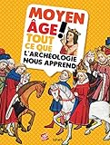 Moyen Age ! : Tout ce que l'archéologie nous apprend by