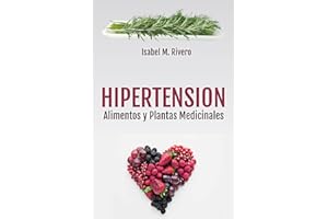 HIPERTENSIÓN. Alimentos y Plantas Medicinales: Conoce TODO sobre la tensión alta, y aprende cómo bajarla con la alimentación,