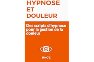 Hypnose et Douleur: Des scripts d’hypnose pour la gestion de la douleur