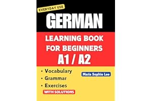 German Learning Book for Beginners A1-A2: Essential Vocabulary, Grammar, and Practical Exercises for Everyday Conversations