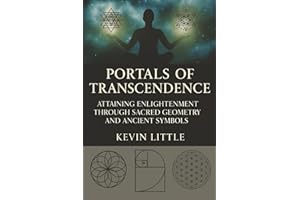 Portals of Transcendence: Attaining Enlightenment through Sacred Geometry and Ancient Symbols