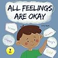 All Feelings Are Okay: A Kid's Book About Different Moods and Emotions; Helps Kids Identify and Accept Feelings; Autism; ADHD, ADD, SPD (Social ... Toolbox - Therapists, Educators, and Parents)