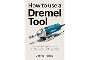 HOW TO USE A DREMEL TOOL: The Ultimate Beginner's Guide to Mastering Your Rotary Tool