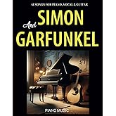 Simon And Garfunkel Piano Music: 41 Songs for Piano, Vocal & Guitar