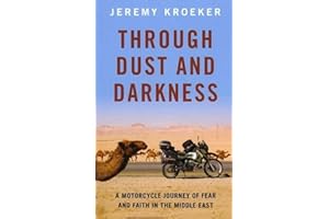Through Dust and Darkness: A Motorcycle Journey of Fear and Faith in the Middle East