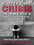 Image de Foster Care Crisis in America: Who will raise our Abused and Neglected Children? (Hood Foster Care Book)