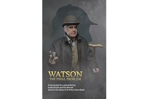 Watson: A one-act drama for a solo performer, based on the works of Sir Arthur Conan Doyle