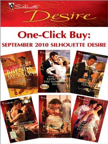 One-Click Buy: September 2010 Silhouette Desire: What a Westmoreland Wants\Expecting the Rancher's Heir\Dante's Temporary Fiancee\Stand-In Bride's Seduction\At ... and Call?\The Secret Child & The Cowboy CEO