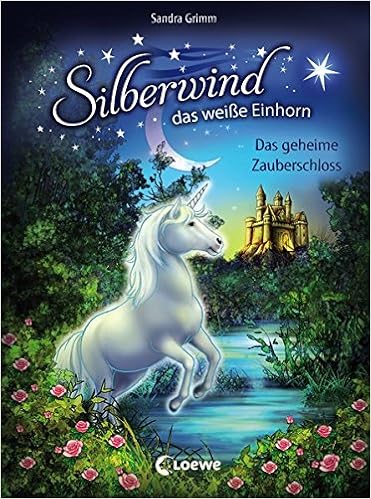 Silberwind Das Weisse Einhorn Das Geheime Zauberschloss Amazon De Grimm Sandra Schroter Carolin Ina Bucher