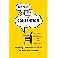 The Case for Contention: Teaching Controversial Issues in American Schools (History and Philosophy of Education Series)