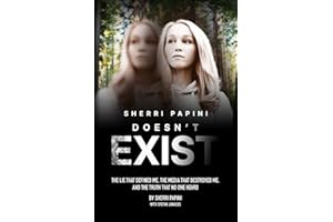 Sherri Papini Doesn't Exist: The Lie That Defined Me, the Media That Destroyed Me, and the Truth That No One Heard