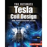 The Ultimate Tesla Coil Design and Construction Guide