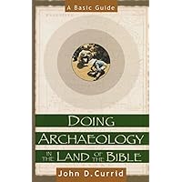 Doing Archaeology in the Land of the Bible: A Basic Guide