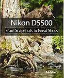 Nikon D5500: From Snapshots to Great Shots