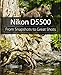 Nikon D5500: From Snapshots to Great Shots