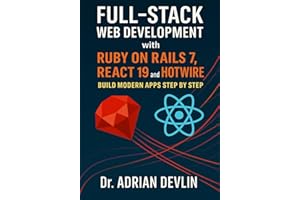 Full-Stack Web Development with Ruby on Rails 7, React 19, and Hotwire: Build Modern Apps Step by Step