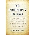 No Property in Man: Slavery and Antislavery at the Nation’s Founding, With a New Preface (The Nathan I. Huggins Lectures)