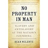 No Property in Man: Slavery and Antislavery at the Nation’s Founding, With a New Preface (The Nathan I. Huggins Lectures)
