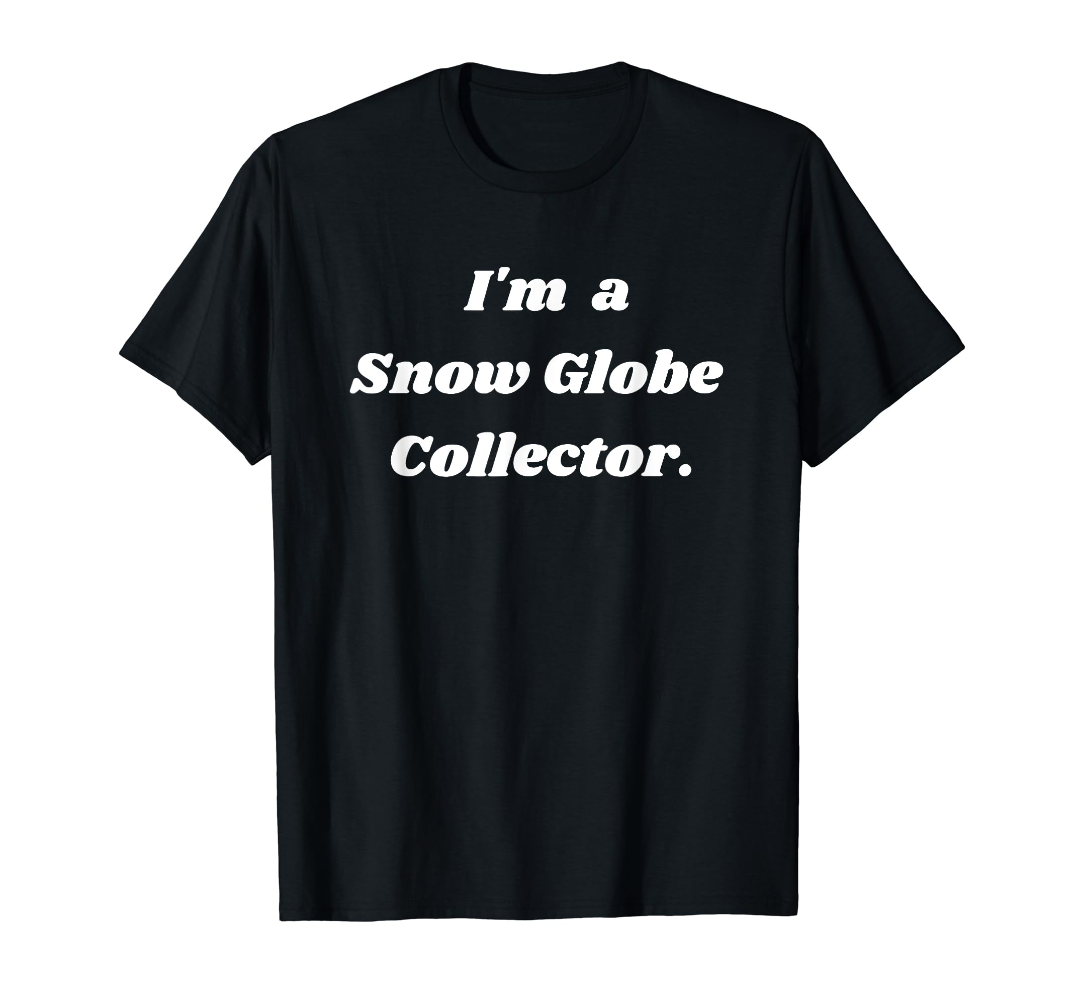 I'm a snow globe collector. T-Shirt