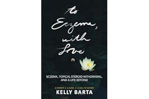 To Eczema, with Love: Eczema, Topical Steroid Withdrawal, and a Life Beyond