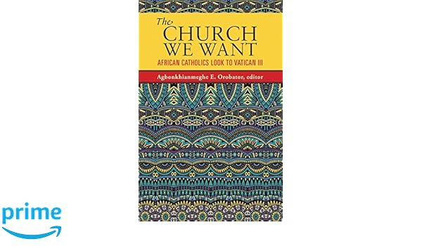 The Church We Want African Catholics Look To Vatican Iii -