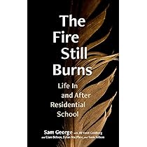 The Fire Still Burns: Life In and After Residential School