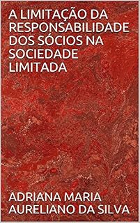 Livro A LIMITAÇÃO DA RESPONSABILIDADE DOS SÓCIOS NA SOCIEDADE LIMITADA