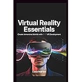 Virtual Reality Essentials: Create Immersive Worlds with VR Development