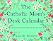 The Catholic Mom's Desk Calendar: One-Minute Prayers for Every Day by 
