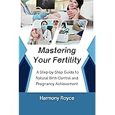 Mastering Your Fertility: A Step-by-Step Guide to Natural Birth Control and Pregnancy Achievement (Health Matters)