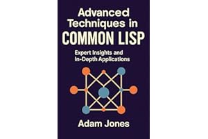 Advanced Techniques in Common LISP: Expert Insights and In-Depth Applications