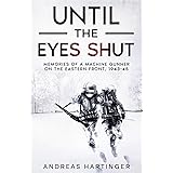 Until the Eyes Shut: Memories of a machine gunner on the Eastern Front, 1943-45