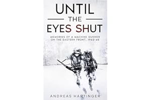 Until the Eyes Shut: Memories of a machine gunner on the Eastern Front, 1943-45