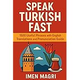 Speak Turkish Fast: 1500 Useful Phrases with English Translations and Pronunciation Guide