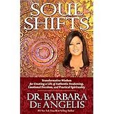 Soul Shifts: Transformative Wisdom for Creating a Life of Authentic Awakening, Emotional Freedom and Practical Spirituality