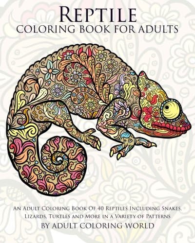Reptile Coloring Book For Adults: An Adult Coloring Book Of 40 Reptiles Including Snakes, Lizards, Turtles and More in a Variety of Patterns: Volume 8 (Animal Coloring Books for Adults)