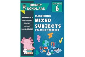 Mastering Sixth Grade: All-In-One 6th Grade Summer Workbook: Common Core 6th Grade Mixed Subject Workbook, 6th Grade Science 