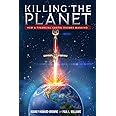 Killing the Planet: How a Financial Cartel Doomed Mankind
