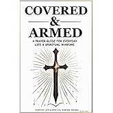 Covered & Armed: A Prayer Guide For Everyday Life & Spiritual Warfare
