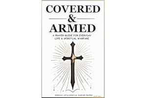 Covered & Armed: A Prayer Guide For Everyday Life & Spiritual Warfare