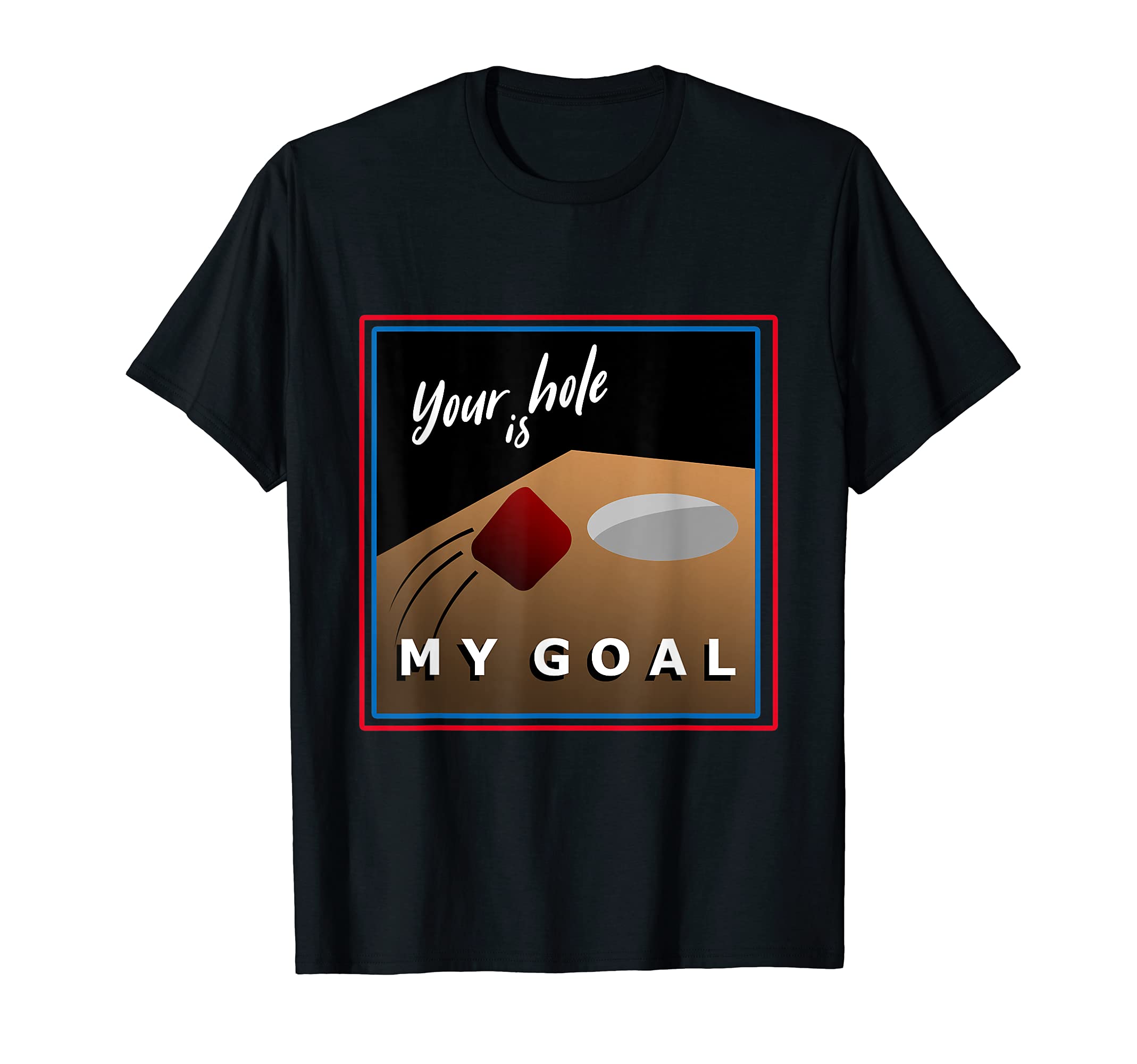 Your Hole is my Goal Cornhole Player Bean Bag Toss Baggo T-Shirt