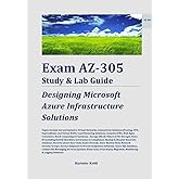 Exam AZ-305 Study &amp; Lab Guide: Designing Microsoft Azure Infrastructure Solutions