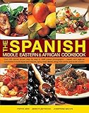 The Spanish, Middle Eastern & African Cookbook: Over 330 Dishes, Shown Step By Step In 1400 Photographs - Classic And Regional Specialities Include ... Dishes, Tangy Fish Curries And Exotic Sweets by 