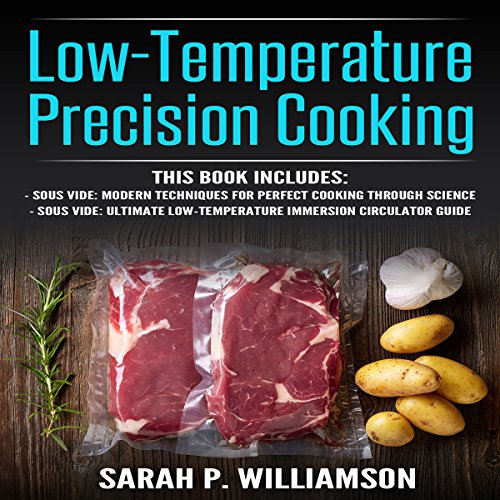 Low-Temperature Precision Cooking: Modern Techniques for Perfect Cooking Through Science, Ultimate L Low-Temperature Precision Cooking: Modern Techniques for Perfect Cooking Through Science, Ultimate L