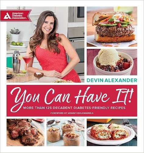You Can Have It!: More Than 125 Decadent Diabetes-Friendly Recipes, by Devin Alexander You Can Have It!: More Than 125 Decadent Diabetes-Friendly Recipes, by Devin Alexander