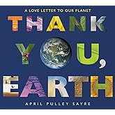 Thank You, Earth: A Love Letter to Our Planet: A Springtime Book For Kids