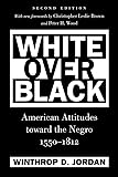 White Over Black: American Attitudes toward the Negro, 1550-1812 (Published by the Omohundro Institute of Early American History and Culture and the University of North Carolina Press)