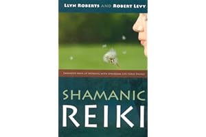 Shamanic Reiki: Expanded Ways of Working with Universal Life Force Energy